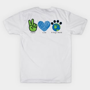 Peace Love A Dog's World T-Shirt